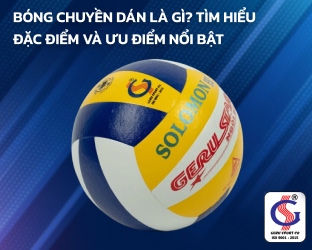Bóng chuyền dán là gì? Tìm hiểu đặc điểm và ưu điểm nổi bật