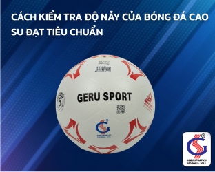 Cách Kiểm Tra Độ Nảy Của Bóng Đá Cao Su Đạt Tiêu Chuẩn
