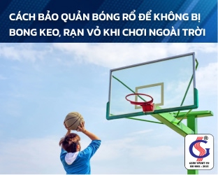 Cách bảo quản bóng rổ để không bị bong keo, rạn vỏ khi chơi ngoài trời